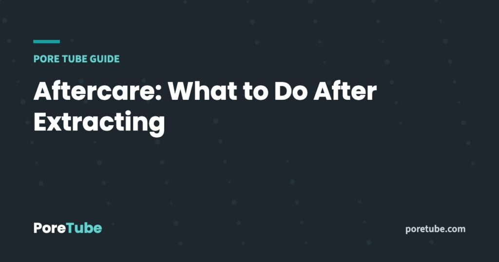 Aftercare: What to Do After Extracting