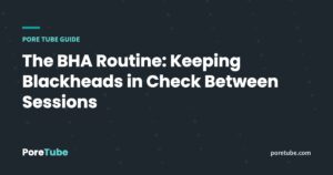 The BHA Routine: Keeping Blackheads in Check Between Sessions