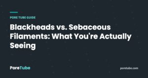 Blackheads vs. Sebaceous Filaments: What You're Actually Seeing