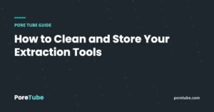 How to Clean and Store Your Extraction Tools