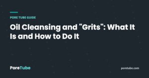 Oil Cleansing and "Grits": What It Is and How to Do It