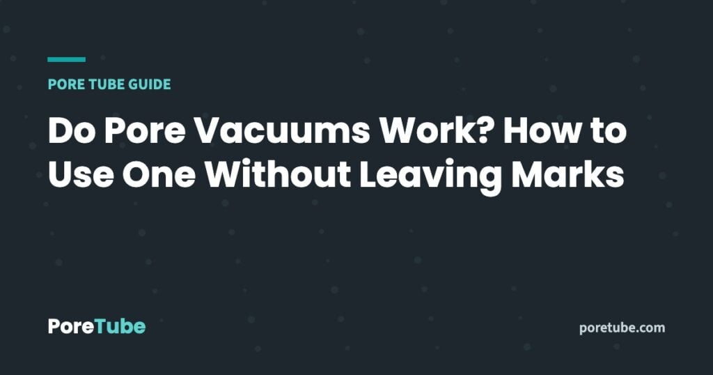 Do Pore Vacuums Work? How to Use One Without Leaving Marks