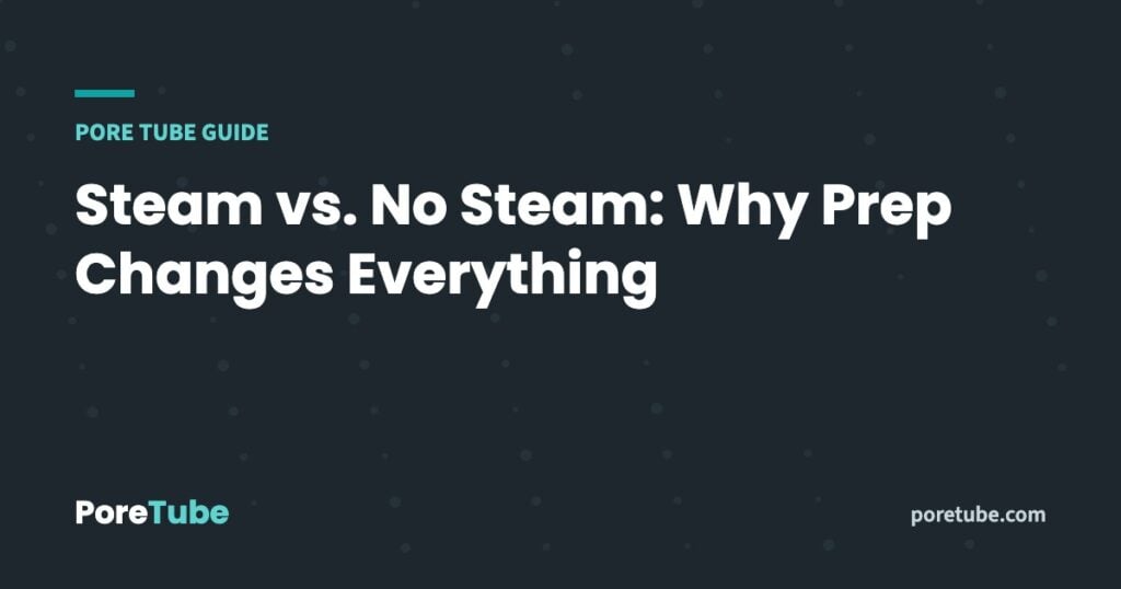 Steam vs. No Steam: Why Prep Changes Everything