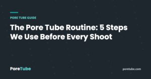 The Pore Tube Routine: 5 Steps We Use Before Every Shoot